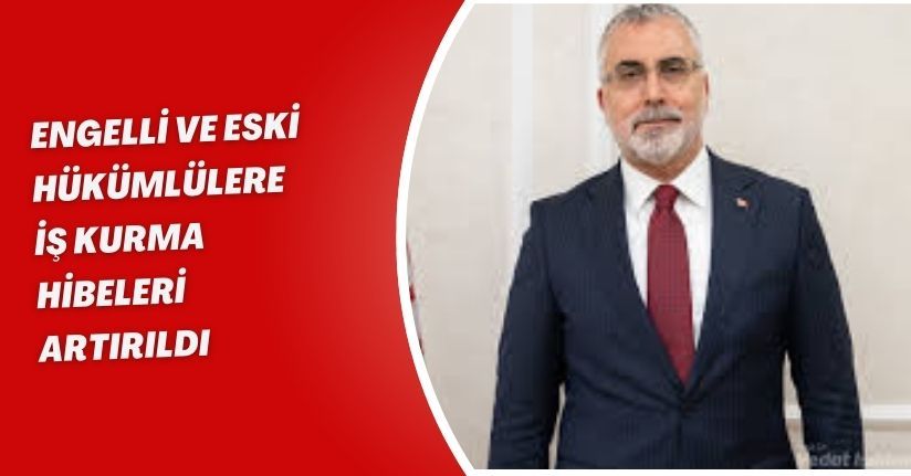  Engelli ve eski hükümlülere iş kurma hibeleri artırıldı
