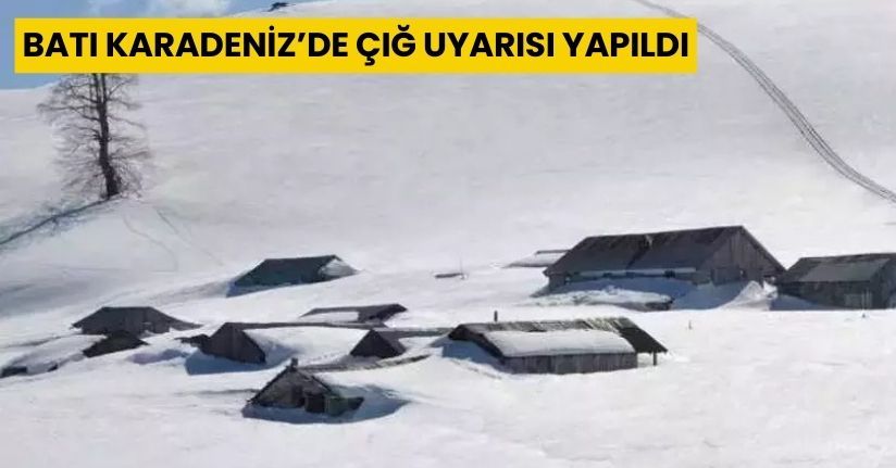 Batı Karadeniz’de çığ uyarısı yapıldı