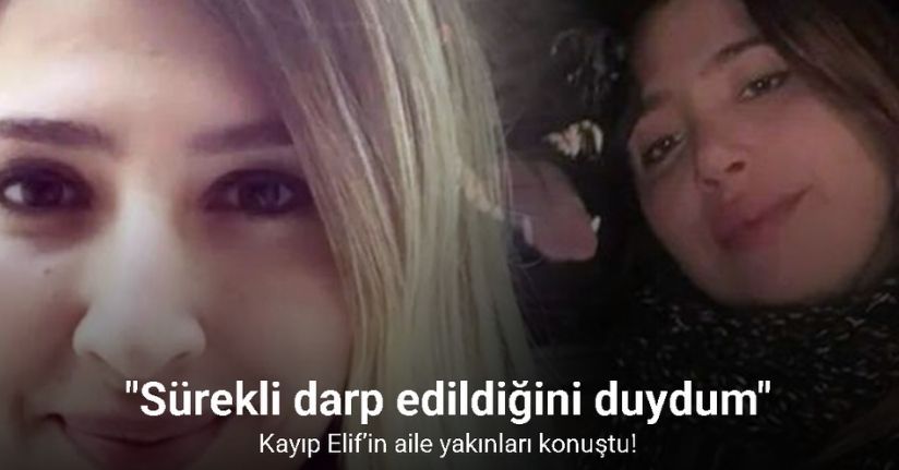 Kayıp Elif’in aile yakınları konuştu