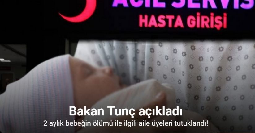 2 aylık bir bebeğin ölümüne ilişkin gözaltına alınan 4 şüpheli tutuklandı