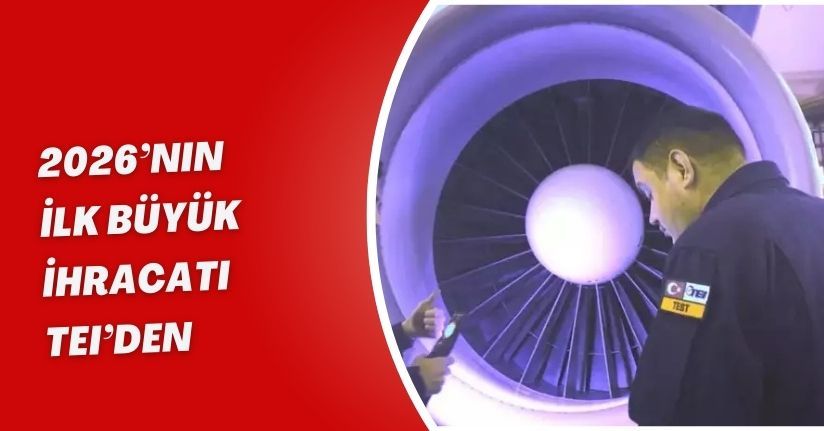 2026’nın ilk büyük ihracatı TEI’den