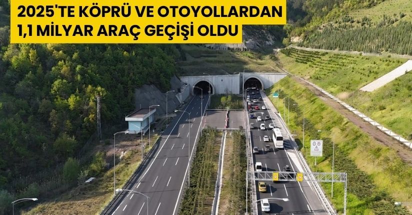  2025'te köprü ve otoyollardan 1,1 milyar araç geçişi oldu