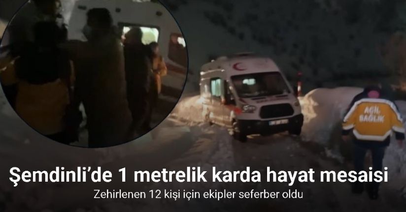 Şemdinli’de 1 metrelik karda hayat mesaisi: Zehirlenen 12 kişi için ekipler seferber oldu