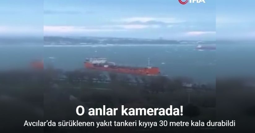 Avcılar’da sürüklenen yakıt tankeri kıyıya 30 metre kala durabildi