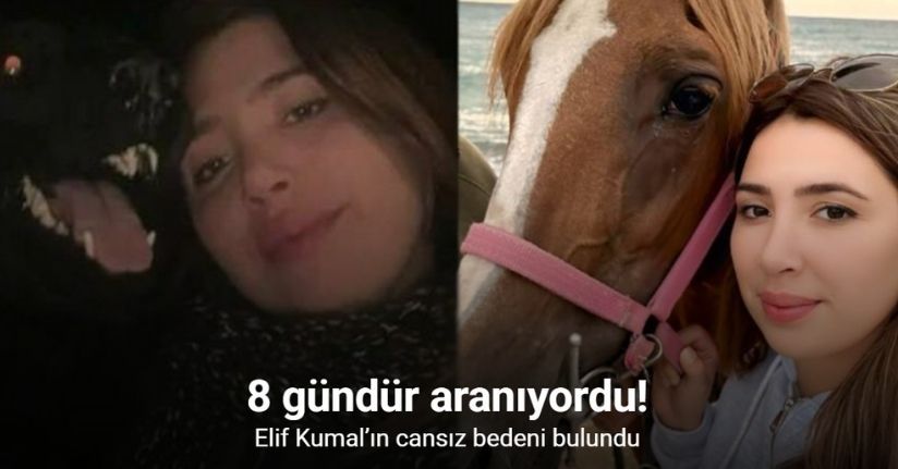 Elif Kumal’ın cansız bedeni bulundu
