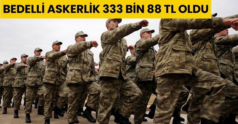 Bedelli askerlik 333 bin 88 TL oldu