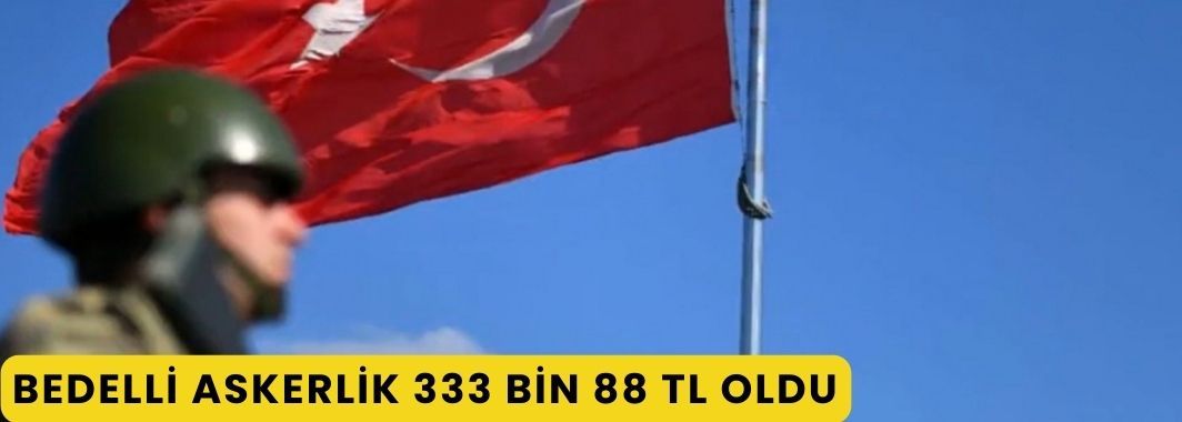 Bedelli askerlik 333 bin 88 TL oldu