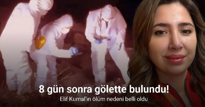 8 gün sonra gölette bulundu: Elif Kumal’ın ölüm nedeni belli oldu
