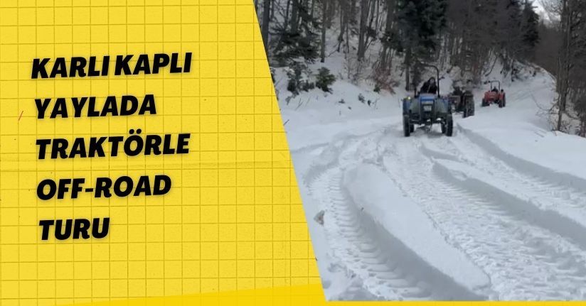 Karlı kaplı yaylada traktörle off-road turu