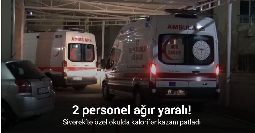 Siverek’te özel okulda kalorifer kazanı patladı: 2 personel ağır yaralı