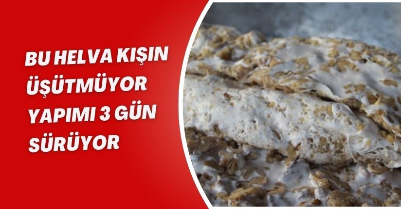 Bu helva kışın üşütmüyor: Yapımı 3 gün sürüyor