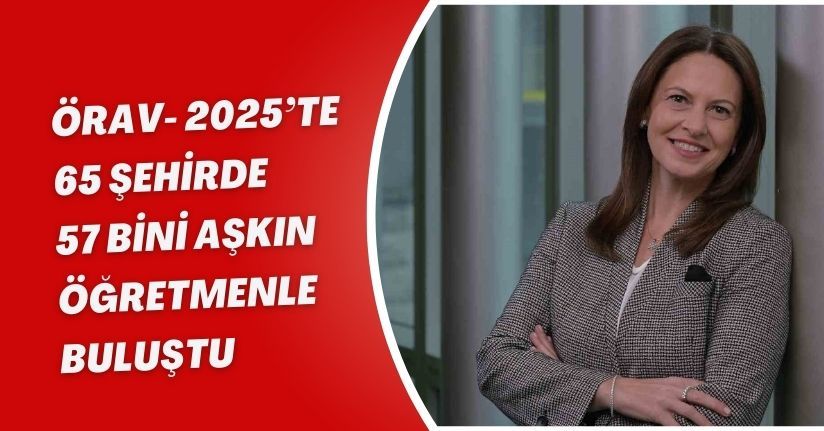 ÖRAV, 2025’te 65 şehirde 57 bini aşkın öğretmenle buluştu