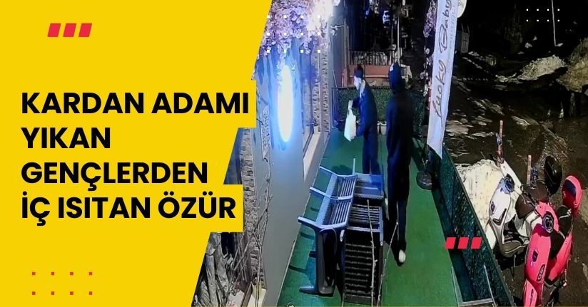 Kardan adamı yıkan gençlerden iç ısıtan özür
