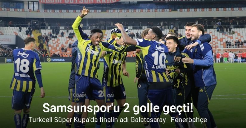 Turkcell Süper Kupa’da finalin adı Galatasaray - Fenerbahçe