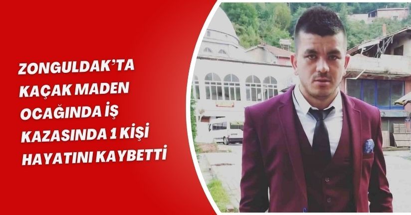 Zonguldak’ta kaçak maden ocağında iş kazasında 1 kişi hayatını kaybetti