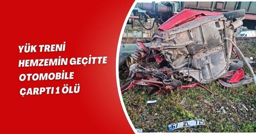 Yük treni hemzemin geçitte otomobile çarptı: 1 ölü