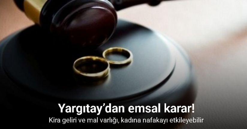 Yargıtay’dan emsal karar: Kira geliri ve mal varlığı, kadına nafakayı etkileyebilir