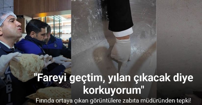 Fırında ortaya çıkan görüntülere tepki gösteren zabıta müdürü: 