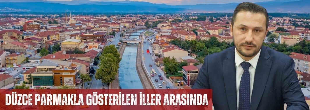 Şengüloğlu: Düzce Parmakla Gösterilen İller Arasında