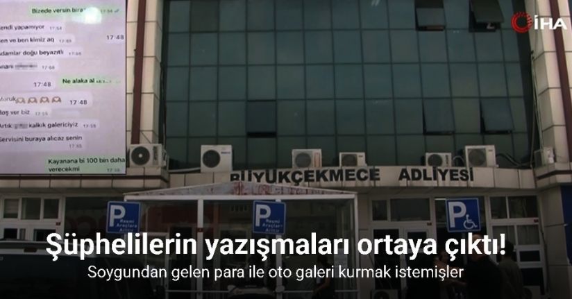Büyükçekmece’deki adli emanet soygununda şüphelilerin yazışmaları ortaya çıktı