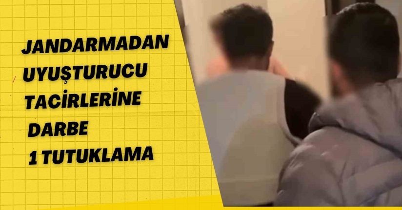 Jandarmadan uyuşturucu tacirlerine darbe: 1 tutuklama
