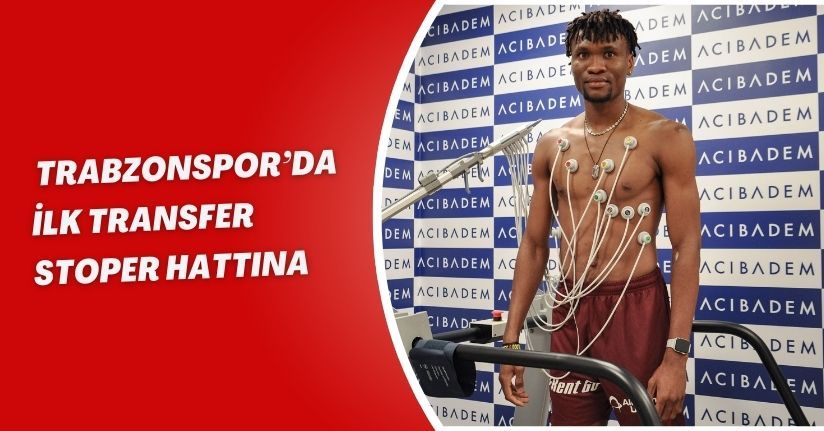 Trabzonspor’da ilk transfer stoper hattına
