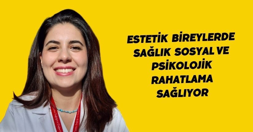 Estetik; bireylerde sağlık, sosyal ve psikolojik rahatlama sağlıyor