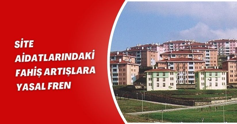 Site Aidatlarındaki Fahiş Artışlara Yasal Fren