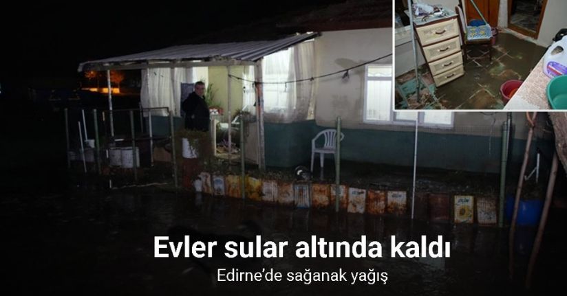 Edirne’de sağanak yağış, su baskınlarına yol açtı