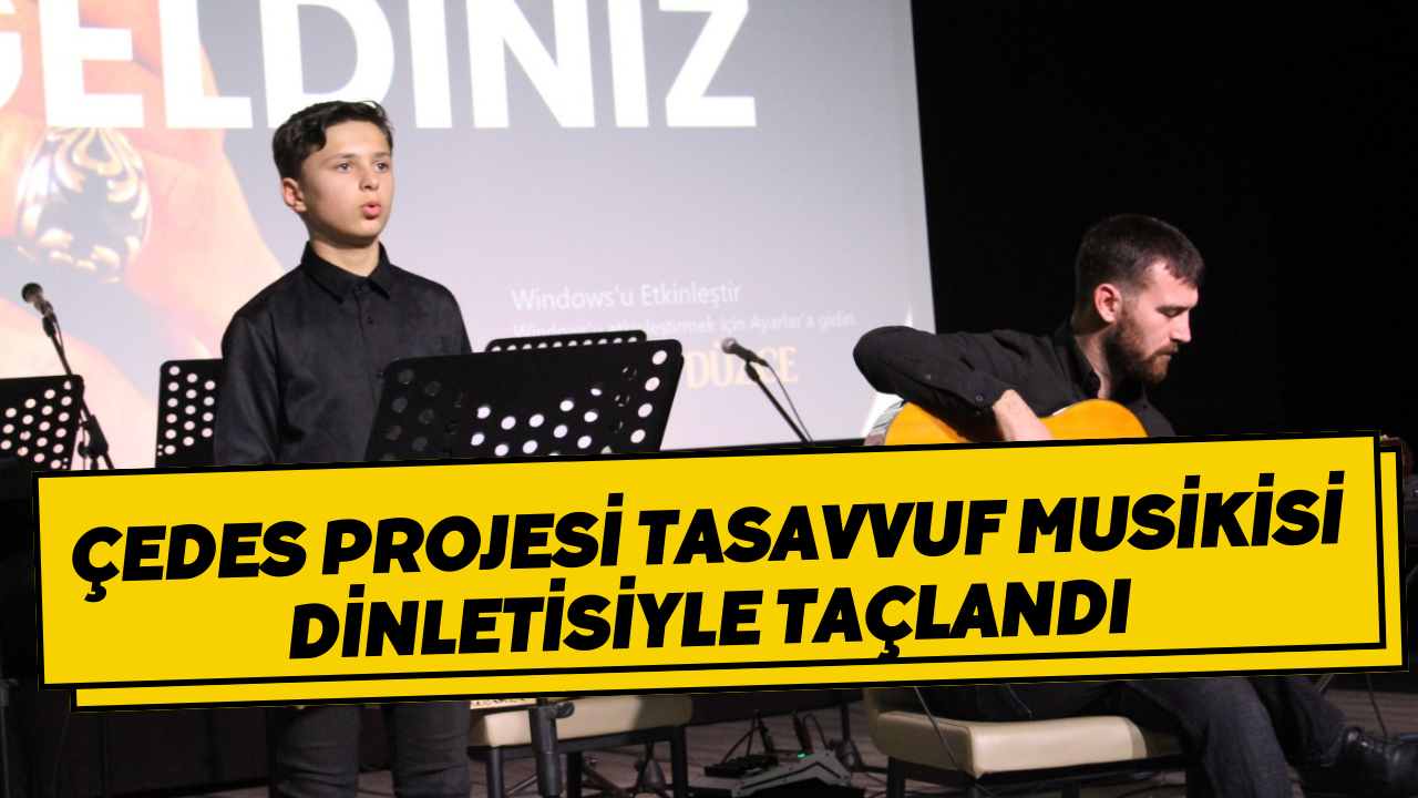 ÇEDES Projesi Tasavvuf Musikisi Dinletisiyle Taçlandı