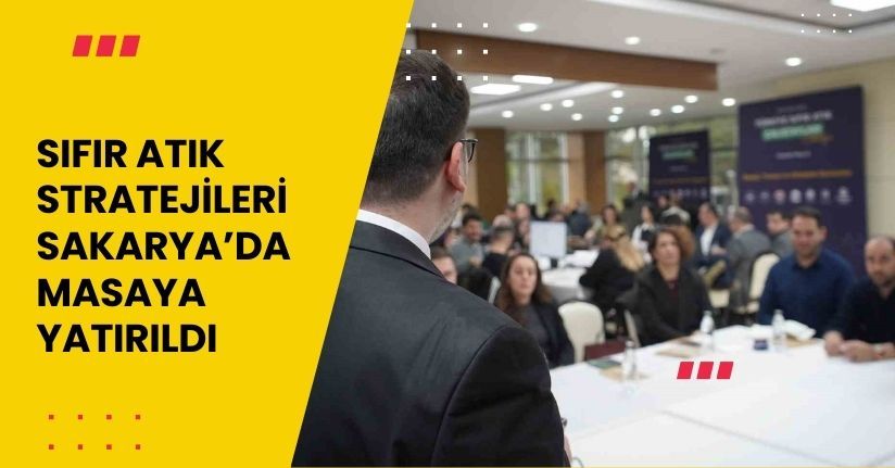 Sıfır Atık stratejileri Sakarya’da masaya yatırıldı
