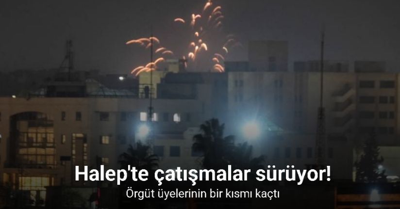 Halep'te Suriye ordusu ve terör örgüt SDG arasındaki çatışmalar devam ediyor