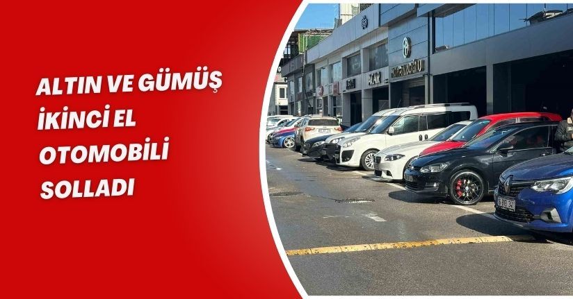 Altın ve gümüş ikinci el otomobili solladı