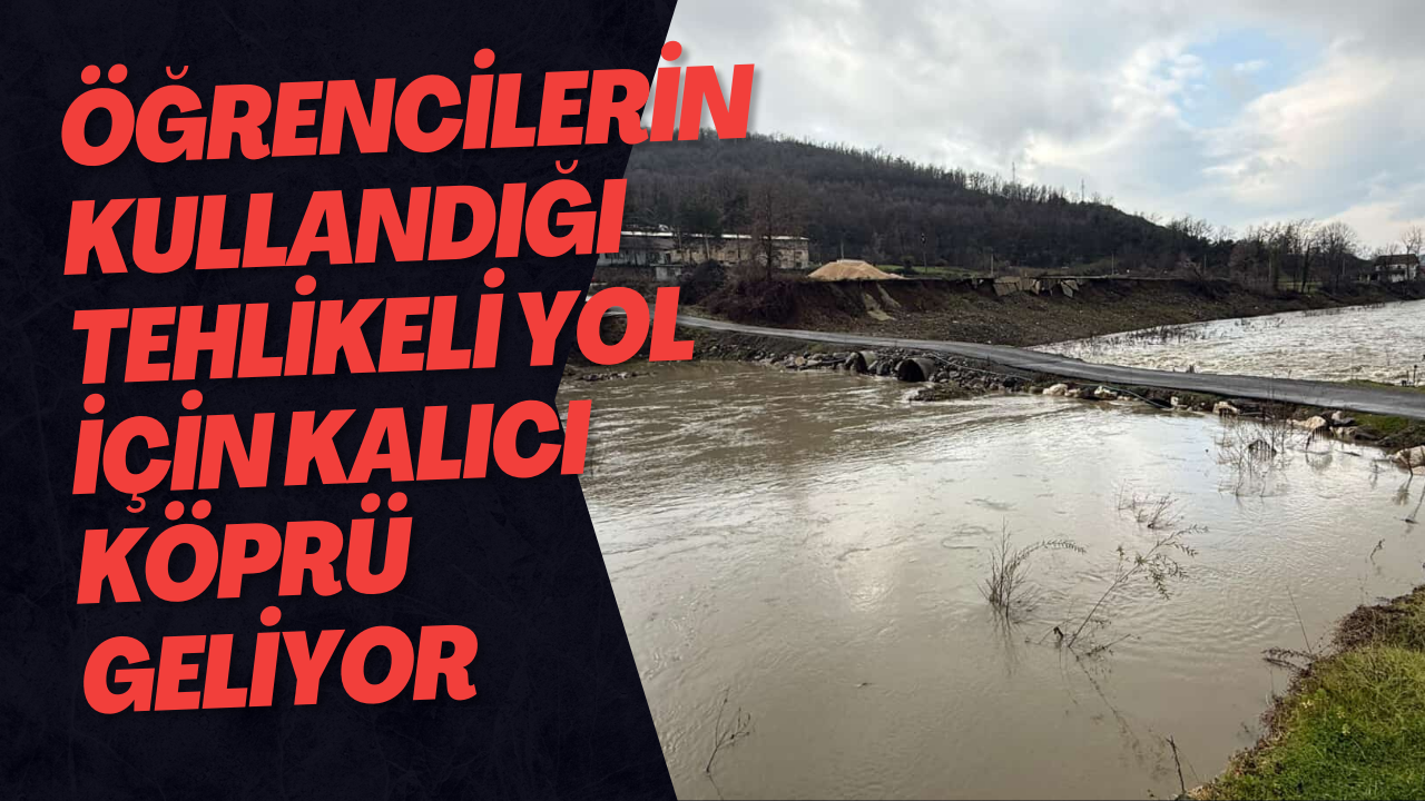Öğrencilerin Kullandığı Tehlikeli Yol İçin Kalıcı Köprü Geliyor