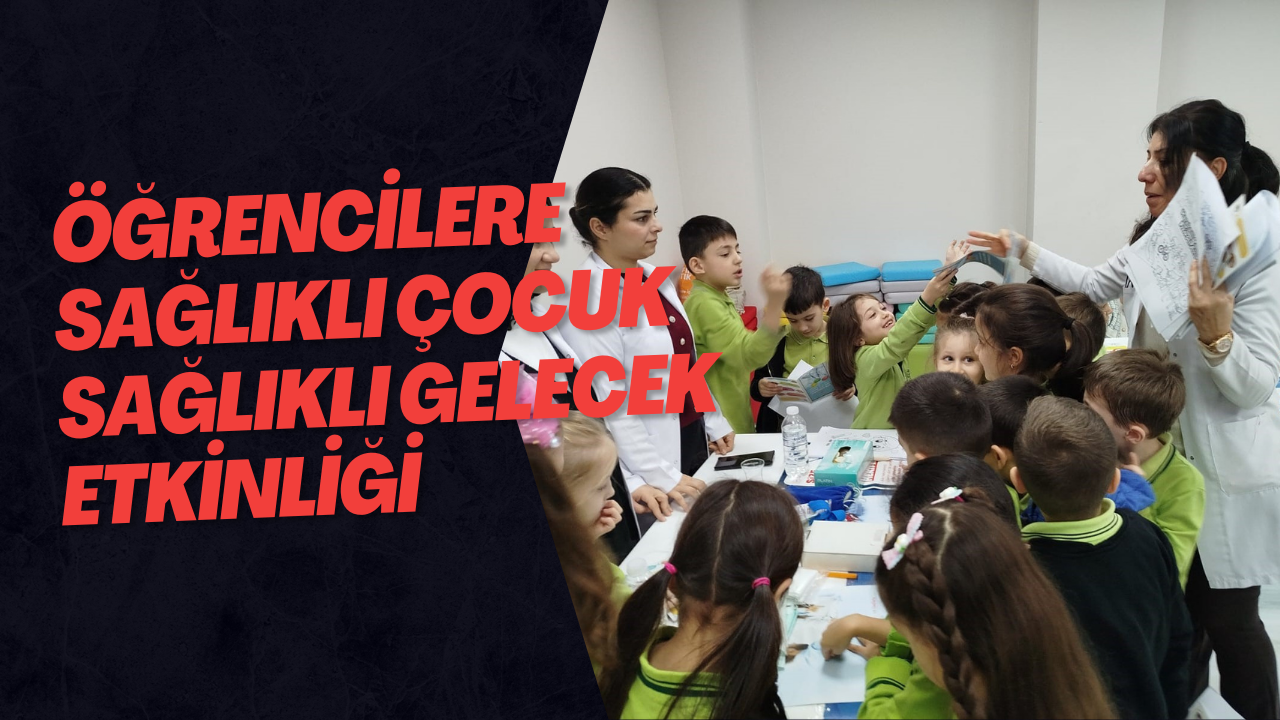 Öğrencilere Sağlıklı Çocuk Sağlıklı Gelecek Etkinliği