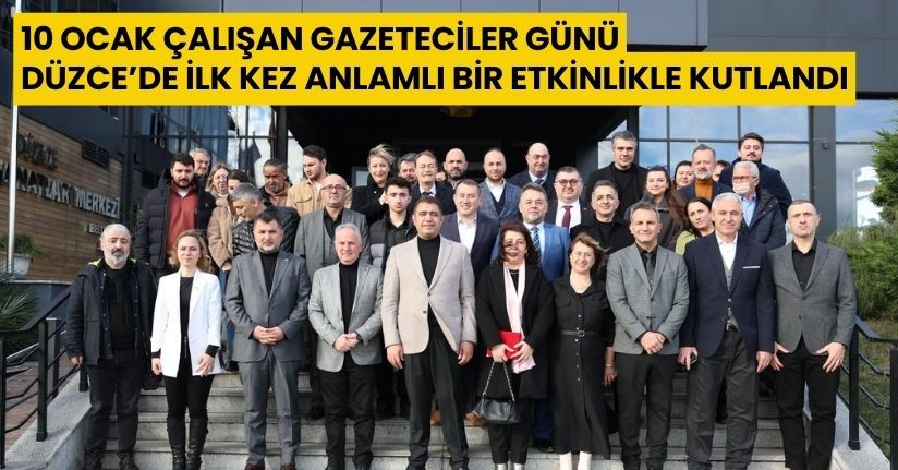 10 Ocak Çalışan Gazeteciler Günü Düzce’de İlk Kez Anlamlı Bir Etkinlikle Kutlandı
