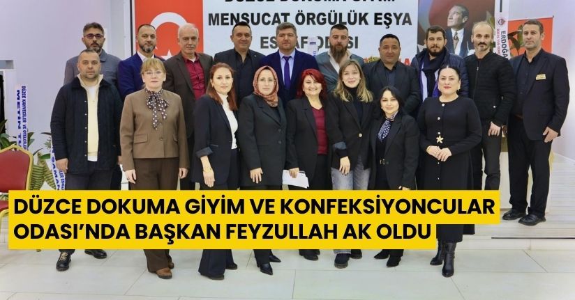 Düzce Dokuma Giyim ve Konfeksiyoncular Odası’nda Başkan Feyzullah Ak Oldu
