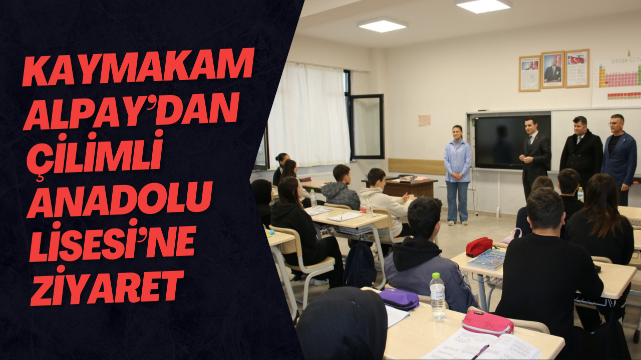 Kaymakam Alpay’dan Çilimli Anadolu Lisesi’ne Ziyaret