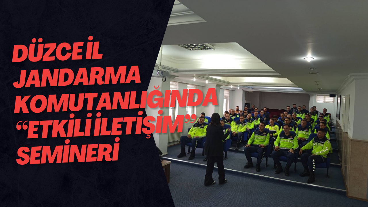 Düzce İl Jandarma Komutanlığında “Etkili İletişim” Semineri