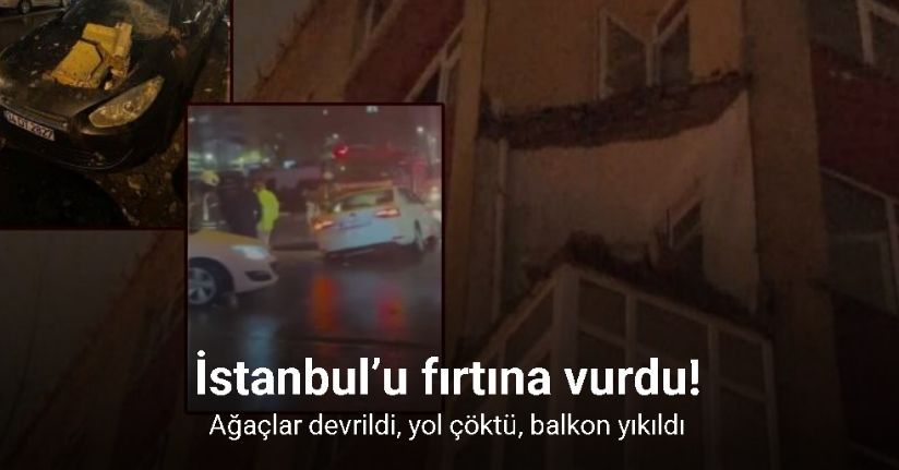 İstanbul’u fırtına vurdu! Ağaçlar devrildi, yol çöktü, balkon yıkıldı