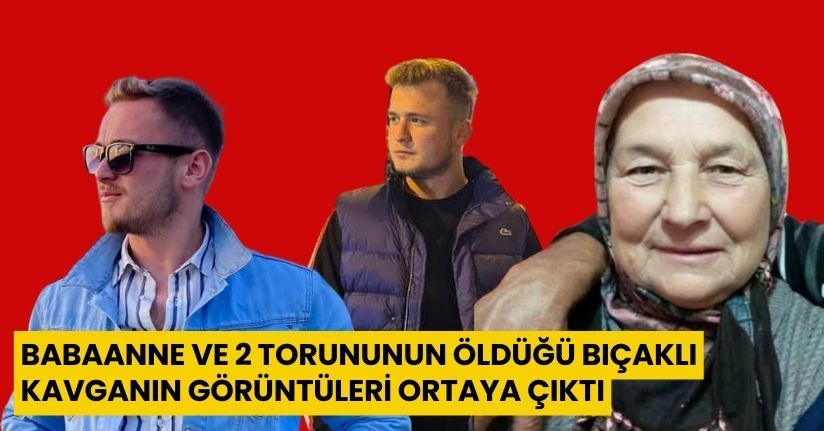 Babaanne ve 2 torununun öldüğü bıçaklı kavganın görüntüleri ortaya çıktı