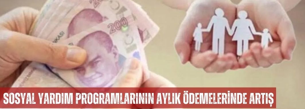 Sosyal Yardım Programlarının Aylık Ödemelerinde Artış