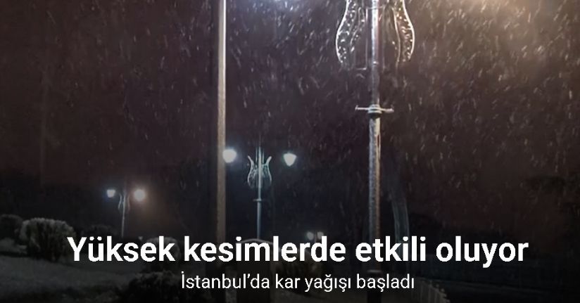 İstanbul’da kar yağışı başladı