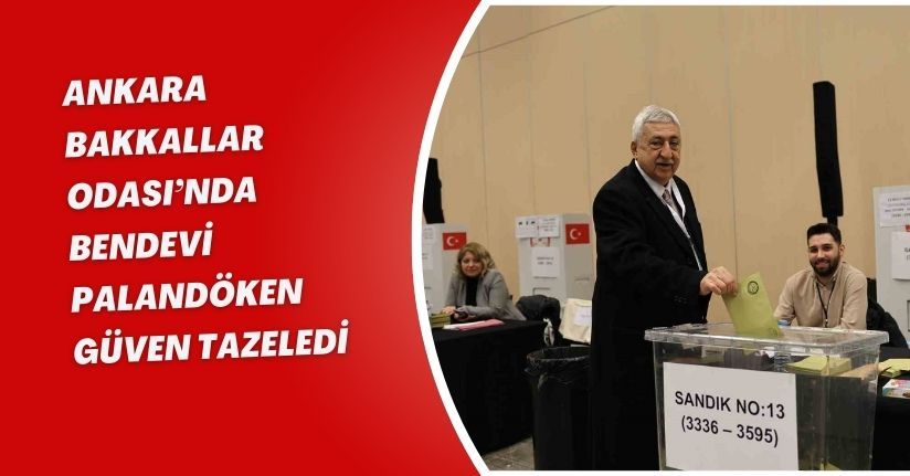 Ankara Bakkallar Odası’nda Bendevi Palandöken güven tazeledi