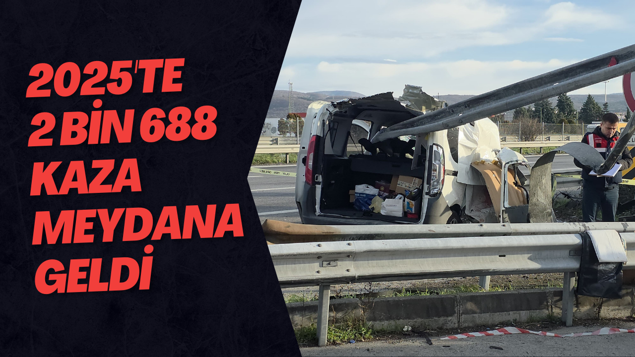 2025'te 2 Bin 688 Kaza Meydana Geldi