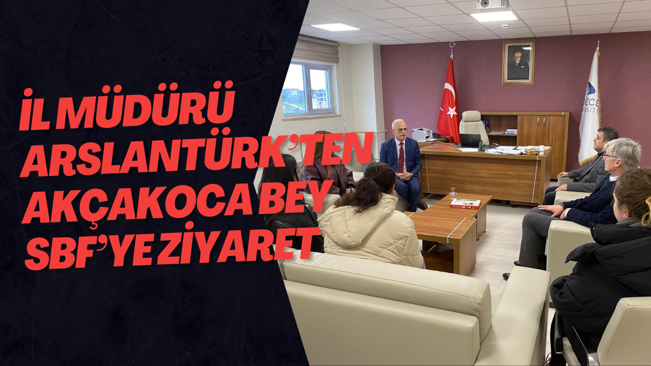 İl Müdürü Arslantürk’ten Akçakoca Bey SBF’ye Ziyaret