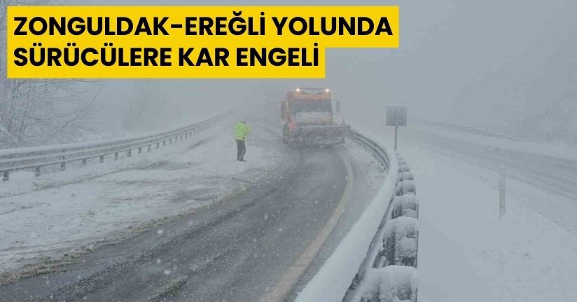 Zonguldak-Ereğli yolunda sürücülere kar engeli