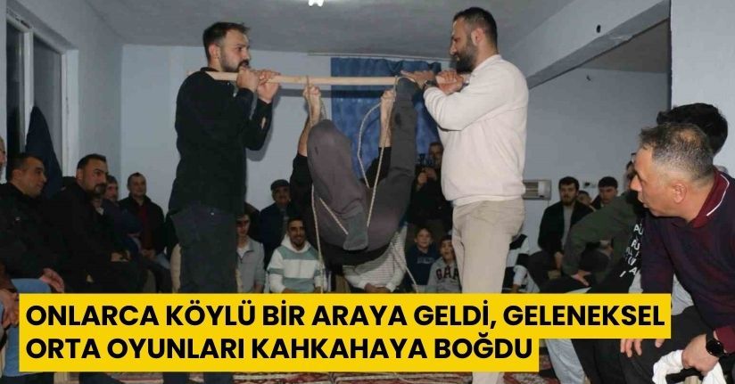 Onlarca köylü bir araya geldi, geleneksel orta oyunları kahkahaya boğdu