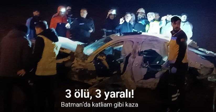 Batman’da feci kaza: 3 ölü, 3 yaralı