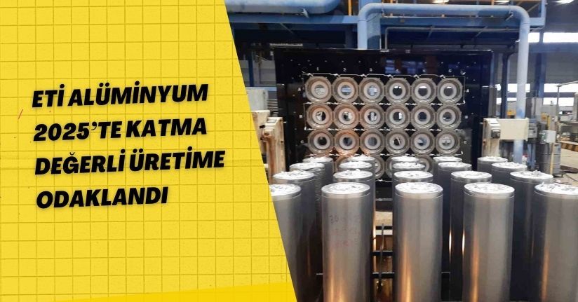 Eti Alüminyum 2025’te katma değerli üretime odaklandı